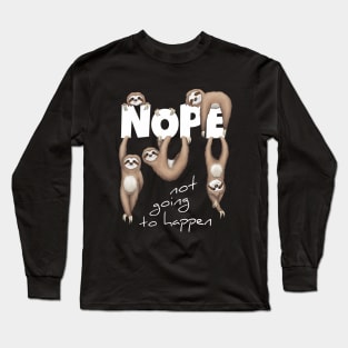 NOPE Not Going To Happen Lazy Sloths Long Sleeve T-Shirt